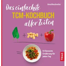Trias Das einfachste TCM-Kochbuch aller Zeiten 5-Elemente Ernährung für jeden Tag (Die einfachsten aller Zeiten)