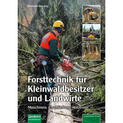 Forsttechnik für Kleinwaldbesitzer und Landwirte – Maschinen, Erschließung, Holzernte