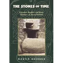 Inner Traditions The Stones of Time: Calendars, Sundials, and Stone Chambers of Ancient Ireland