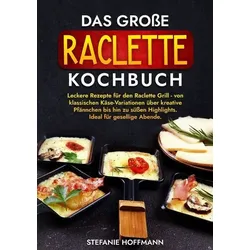 Das große Raclette Kochbuch