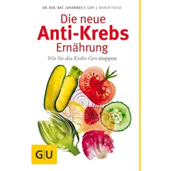 Die neue Anti-Krebs-Ernährung - Wie Sie das Krebs-Gen stoppen