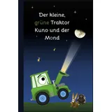 Der kleine, grüne Traktor Kuno und der Mond: Der Mondtraktor (Der große und der kleine grüne Traktor, Band 2)