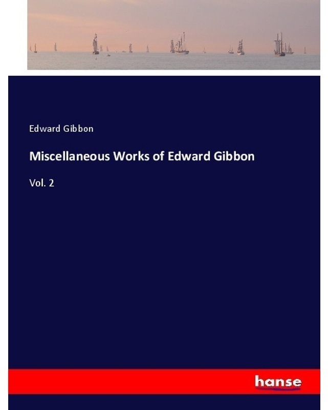 Miscellaneous Works Of Edward Gibbon - Edward Gibbon  Kartoniert (TB)