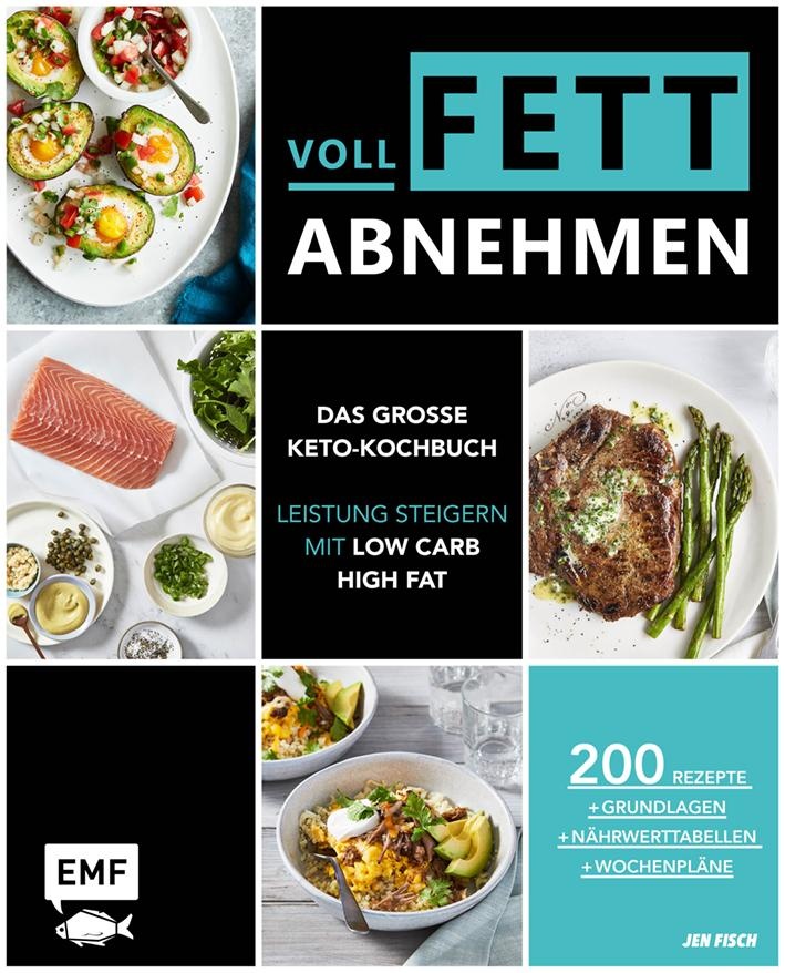 Voll fett abnehmen — Das große Keto-Kochbuch — Leistung steigern mit Low Carb High Fat, Ratgeber von Jen Fisch