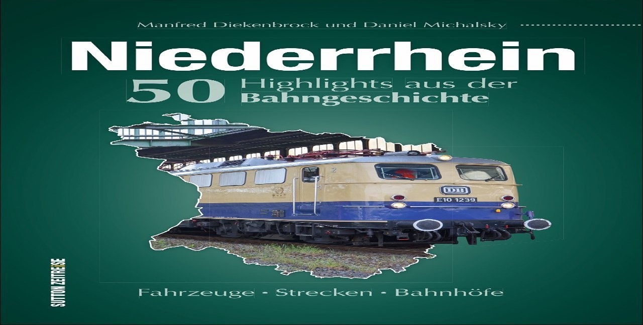 Niederrhein. 50 Highlights Aus Der Bahngeschichte - Daniel Michalsky  Manfred Diekenbrock  Gebunden