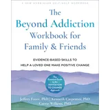 New Harbinger The Beyond Addiction for Family and Friends: Evidence-based Skills to Help a Loved One Make Positive Change