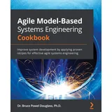Packt Publishing Agile Model-Based Systems Engineering Cookbook: Improve system development by applying proven recipes for effective agile systems engineering