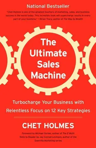 The Ultimate Sales Machine Turbocharge Your Business with Relentless Focus on 12 Key Strategies. Winner of the 800-CEO-READ Business Book Award