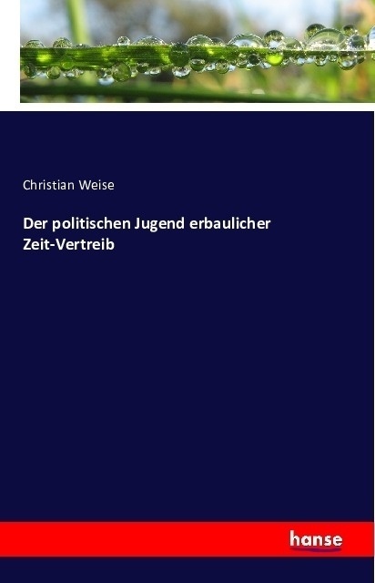 Der Politischen Jugend Erbaulicher Zeit-Vertreib - Christian Weise  Kartoniert (TB)