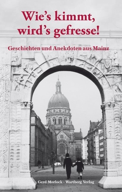 Geschichten Und Anekdoten / Wie's Kimmt Wird's Gefressse - Geschichten Und Anekdoten Aus Mainz - Gerd Morlock  Gebunden
