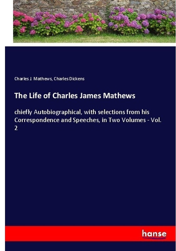 The Life Of Charles James Mathews - Charles J. Mathews  Charles Dickens  Kartoniert (TB)