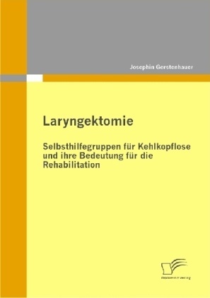 Laryngektomie: Selbsthilfegruppen Für Kehlkopflose Und Ihre Bedeutung Für Die Rehabilitation - Josephin Gerstenhauer  Kartoniert (TB)