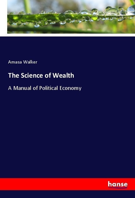 The Science Of Wealth - Amasa Walker  Kartoniert (TB)