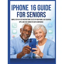Independently published iPhone 16 Guide For Seniors: Simple Step-by-Step Instructions to Set Up Your Phone, Use Essential Apps, and Stay Connected with Confidence.