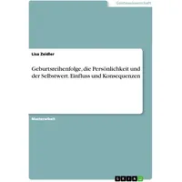 GRIN Verlag Geburtsreihenfolge, die Persönlichkeit und der Selbstwert. Einfluss