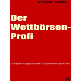 J.Lindeberg Der Wettbörsen-Profi: Strategien und Spieltechniken für Sportwetten-Spekulanten