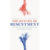 University of Chicago Press The Return of Resentment: The Rise and Decline and Rise Again of a Political Emotion (The Life of Ideas)