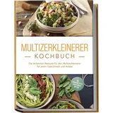edition lunerion Multizerkleinerer Kochbuch: Die leckersten Rezepte für den Multizerkleinerer für jeden Geschmack und Anlass - inkl. Fingerfood, Pestos, Frozen Joghurt, Dips uvm.