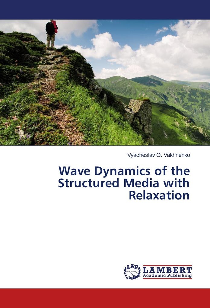 Wave Dynamics of the Structured Media with Relaxation: Buch von Vyacheslav O. Vakhnenko