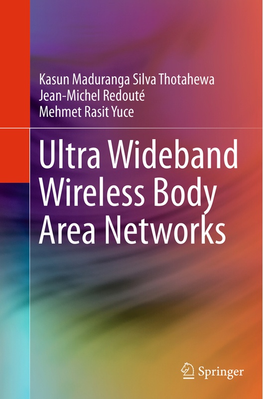 Ultra Wideband Wireless Body Area Networks - Kasun Maduranga Silva Thotahewa, Jean-Michel Redouté, Mehmet Rasit Yuce, Kartoniert (TB)