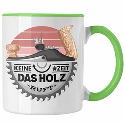 Trendation Tasse Schreiner Tasse Geschenk Keine Zeit Das Holz Ruft Kaffeetasse Geschenk grün