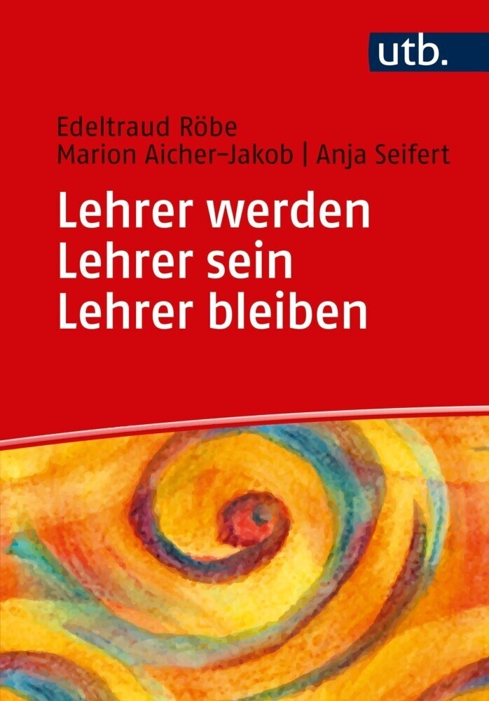 Lehrer Werden - Lehrer Sein - Lehrer Bleiben - Edeltraud Röbe  Marion Aicher-Jakob  Anja Seifert  Taschenbuch
