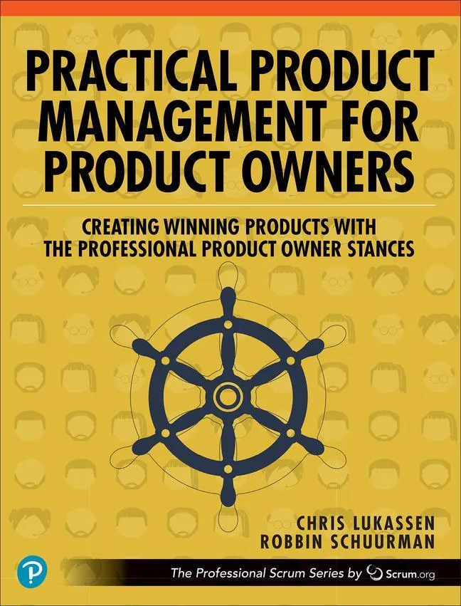 Practical Product Management For Product Owners: Creating Winning Products With The Professional Product Owner Stances - Chris Lukassen  Robbin Schuur