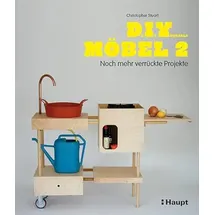 Haupt Verlag AG Do It Yourself Möbel 2: Noch mehr verrückte Projekte