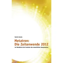Books on Demand Metatron: Die Zeitenwende im Jahr 2012: Im Wendekreis der Evolution des menschlichen Bewusstseins