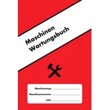 majosta Maschinen Wartungsbuch: Erstellen Sie ein Wartungsprotokoll für jede konventionelle und CNC-Maschine (Machine Maintenance, Band 2)