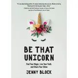 Mango Be That Unicorn: Find Your Magic, Live Your Truth, and Share Your Shine (Happiness Book for Women, for Fans of Brene Brown)
