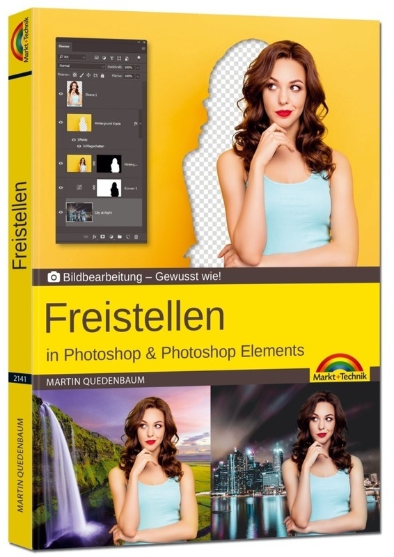 Bildbearbeitung - Gewusst Wie! / Freistellen Mit Adobe Photoshop Cc Und Photoshop Elements - Gewusst Wie - Martin Quedenbaum, Kartoniert (TB)