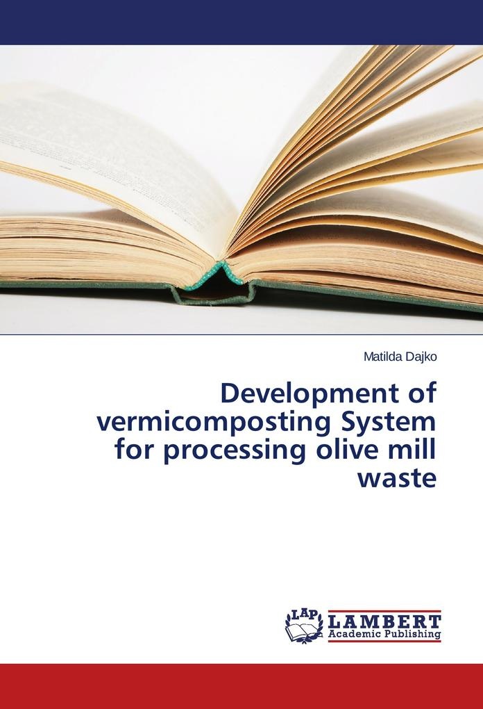 Development of vermicomposting System for processing olive mill waste: Buch von Matilda Dajko