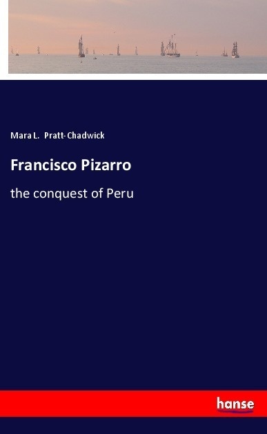 Francisco Pizarro - Mara L. Pratt-Chadwick  Kartoniert (TB)