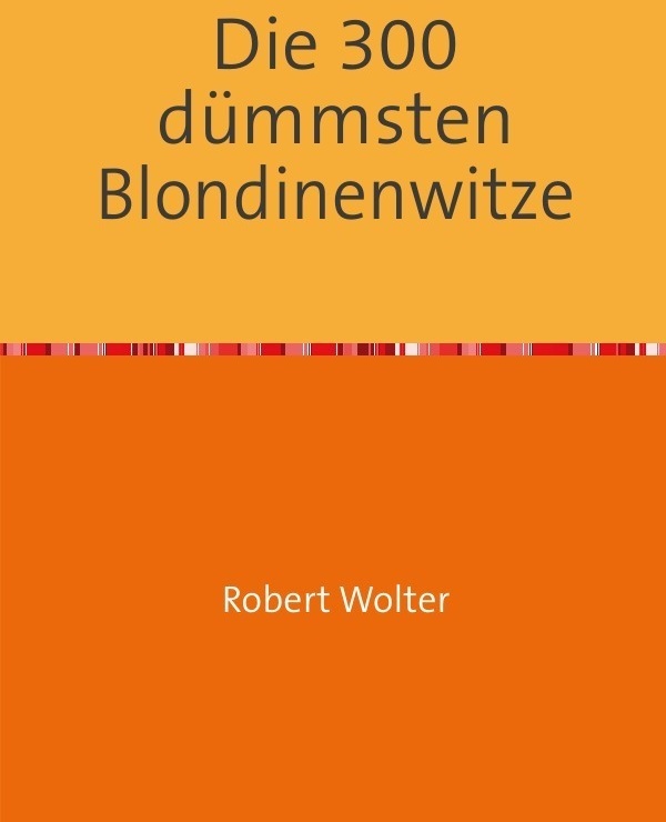 Die 300 Dümmsten Blondinenwitze - Robert Wolter  Kartoniert (TB)
