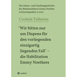 "Wir Bitten Nur Um Dispens Für Den Vorliegenden Einzigartig Liegenden Fall" - Die Habilitation Emmy Noethers - Cordula Tollmien, Kartoniert (TB)