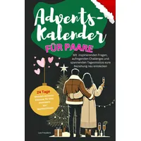Adventskalender für Paare - mit inspirierenden Fragen, aufregenden Challenges und spannenden Tagesmottos eure Beziehung neu entdecken- 24 Tage ... gemeinsame und besinnliche Vorweihnachtszeit