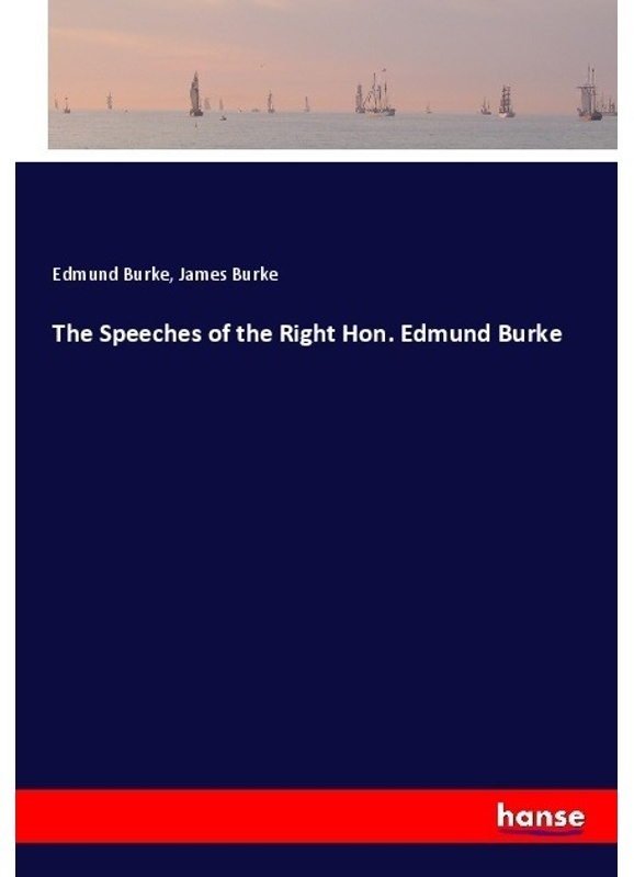 The Speeches Of The Right Hon. Edmund Burke - Edmund Burke  James Burke  Kartoniert (TB)