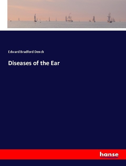 Diseases Of The Ear - Edward Bradford Dench  Kartoniert (TB)