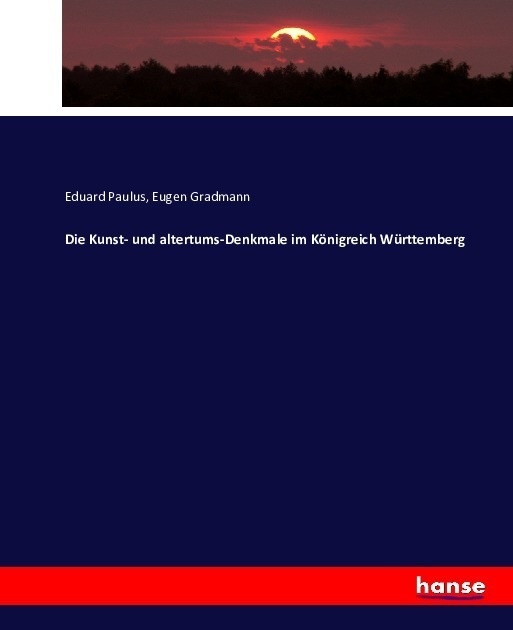 Die Kunst- Und Altertums-Denkmale Im Königreich Württemberg / Die Kunst- Und Altertums-Denkmale Im Königreich Württemberg - Eduard Paulus  Eugen Gradm