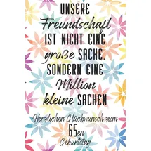 Independently published Unsere Freundschaft Herzlichen Glückwunsch zum 65en Geburtstag: Liniertes Notizbuch I Grußkarte für den 65. Geburtstag I Perfektes Geschenk I Geburtstagskarte