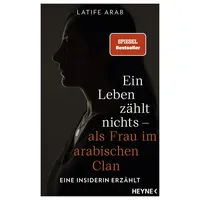 Ein Leben zählt nichts – als Frau im arabischen Clan: Eine Insiderin erzählt