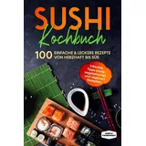 edition jt Sushi Kochbuch: 100 einfache & leckere Rezepte von herzhaft bis süß - Inklusive Tipps sowie vegetarischen und veganen Rezepten
