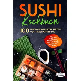 edition jt Sushi Kochbuch: 100 einfache & leckere Rezepte von herzhaft bis süß - Inklusive Tipps sowie vegetarischen und veganen Rezepten