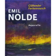 Wienand Emil Nolde. Glühender Farbenrausch