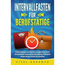 pegoa global media INTERVALLFASTEN FÜR BERUFSTÄTIGE: Effektiv abnehmen trotz Beruf und stressigem A