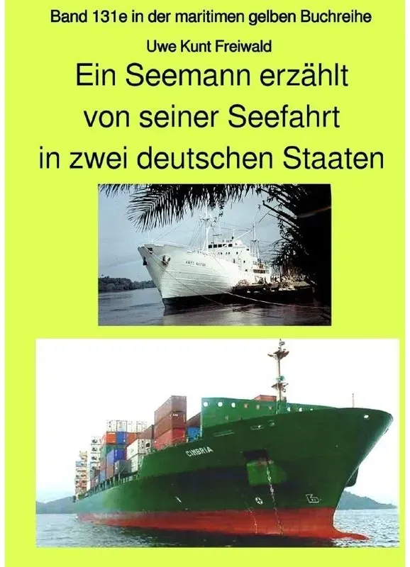 Maritime Gelbe Reihe Bei Jürgen Ruszkowski / Ein Seemann Erzählt Von Seiner Seefahrt In Zwei Deutschen Staaten - Band 131E In Der Maritimen Gelben Buc