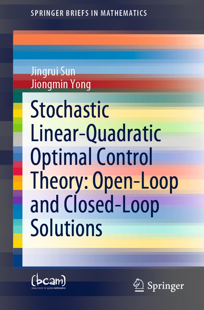 Stochastic Linear-Quadratic Optimal Control Theory: Open-Loop And Closed-Loop Solutions - Jingrui Sun  Jiongmin Yong  Kartoniert (TB)