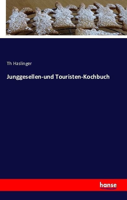 Junggesellen-Und Touristen-Kochbuch - Th Haslinger  Kartoniert (TB)