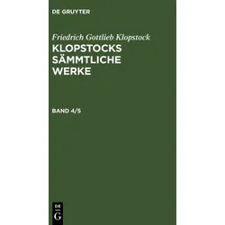 Friedrich Gottlieb Klopstock: Klopstocks sämmtliche Werke / Friedrich Gottlieb Klopstock: Klopstocks sämmtliche Werke. Band 4/5